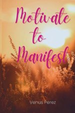 Motivate to Manifest