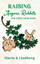 Raising Angora Rabbits and Using Their Wool