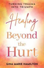 Healing Beyond the Hurt