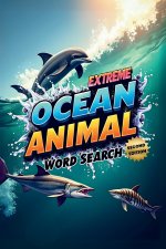 Extreme Ocean Animal Word Search (Second Edition)