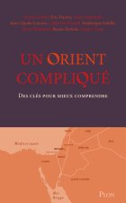 Un Orient compliqué - Des clés pour mieux comprendre