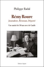 REMY ROURE - JOURNALISTE, RESISTANT, DEPORTE : UNE AMITIE DE 50 ANS AVEC DE GAULLE