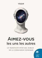 Aimez-vous les uns les autres - Le manifeste spirituel oublié de la conscience cosmique