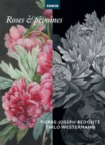 Roses & pivoines. Thilo Westermann - Pierre-Joseph Redouté