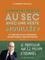 Comment rester au sec avec une veste mouillée ? - et autres énigmes scientifiques ébouriffantes