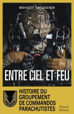 Entre ciel et feu - Histoire du Groupement Commando Parachutiste