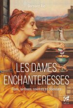 Les Dames enchanteresses - Fées, sirènes, saintes et déesses