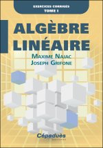 Algèbre Linéaire. Exercices corrigés. Tome I