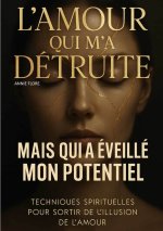 L’AMOUR QUI M'A DÉTRUITE MAIS QUI A ÉVEILLÉ MON POTENTIEL