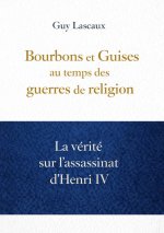 Bourbons et Guises au temps des guerres de religion