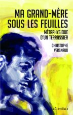 Ma grand-mère sous les feuilles (métaphysique d'un terrassier)