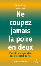 NE COUPEZ JAMAIS LA POIRE EN DEUX - L'art de la négociation par un expert du FBI