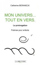MON UNIVERS... TOUT EN VERS La prolongation Poèmes pour enfants