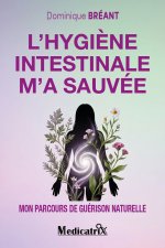 L'hygiène intestinale m'a sauvée - Mon parcours de guérison naturelle
