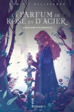 UN PARFUM DE ROSE ET D'ACIER - L'HISTOIRE D'ALEGRACIA
