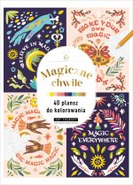 Kolorowanka antystresowa. Magiczne chwile. 40 plansz do kolorowania