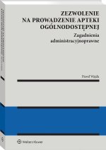 Zezwolenie na prowadzenie apteki ogólnodostępnej. Zagadnienia administracyjnoprawne. Apteka dla apte
