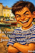 La Cour des Miracles ou l'histoire du petit Janot de Martigues
