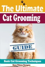 The Ultimate Cat Grooming Guide