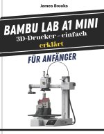 Bambu Lab A1 Mini 3D-Drucker - einfach erklärt für Anfänger