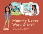 Mommy Loves Work & Me!