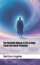 The Complete Manual of Out-of-Body Travel and Astral Projection