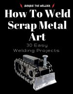 How To Weld Scrap Metal Art