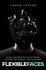 Flexible Faces – The History, Software, and Politics of Facial Recognition
