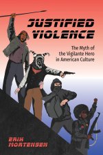 Justified Violence – The Myth of the Vigilante Hero in American Culture