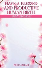 Have A Blessed And Productive Human Birth!