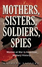 Mothers, Sisters, Soldiers, Spies