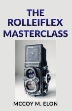 THE ROLLEIFLEX MASTERCLASS