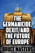 The Germanicide, Dexit, and the Future of Europe