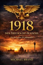 1918 - Der Frieden des Kaisers