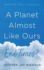 A Planet Almost Like Ours-End Times?