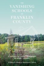 The Vanishing Schools of Franklin County – A History of Public Education in Rural Virginia