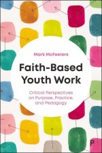 Faith–Based Youth Work – Critical Perspectives on Purpose, Practice, and Pedagogy