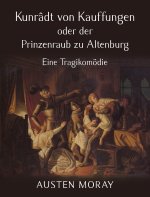 Kunrâdt von Kauffungen oder der Prinzenraub zu Altenburg