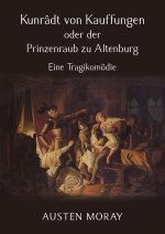 Kunrâdt von Kauffungen oder der Prinzenraub zu Altenburg