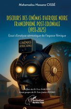 Discours des cinémas d’Afrique noire francophone post-coloniale (1955-2025)