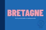 Bretagne : Petit Guide futile et indispensable