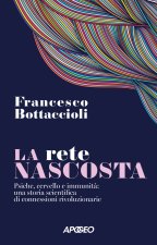 rete nascosta. Psiche, cervello e immunità: una storia scientifica di connessioni rivoluzionarie