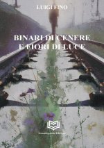 Binari di cenere e fiori di luce