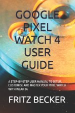 GOOGLE PIXEL WATCH 4 USER GUIDE