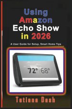Using Amazon Echo Show in 2026