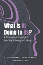 What Is AI Doing to Us? – A Philosophical Inquiry into Learning, Thinking, and Being