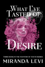 What I've Tasted of Desire