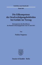 Die Eilkompetenz der Strafverfolgungsbehörden bei Gefahr im Verzug