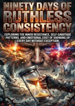 Ninety Days of Ruthless Consistency