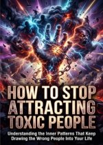 How to Stop Attracting Toxic People